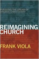 Link to Reimagining Church by Frank Viola at Barnes and Noble