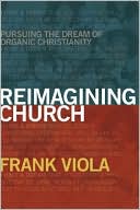 Link to Reimagining Church by Frank Viola at Barnes and Noble
